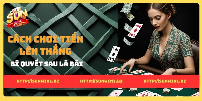 Cách chơi tiến lên thắng